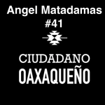 De Fiesta en Fiesta | Angel Matadamas | Ciudadano Oaxaqueño #41