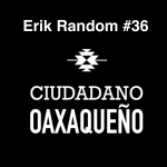 La Escena del Stand Up Comedy en Oaxaca | Erik Random | Ciudadano Oaxaqueño #36