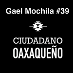 La hipocresía del estado de Oaxaca y problemas de la comunidad del rap | Gael Mochila |C.Oaxaqueño #39