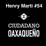 La magia de conectar con el público |  Henry Marti  | Ciudadano Oaxaqueño #55