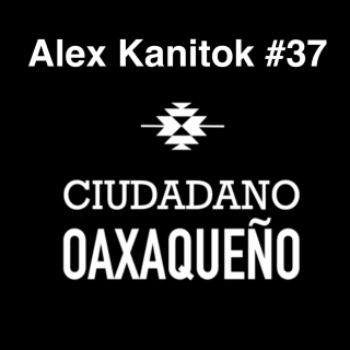 Me llegaron a amenazar de muerte por el video viral | Alex Kanitok | Ciudadano Oaxaqueño #37