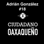 Talento, suerte y muchas ganas de triunfar | Adrián González | C.Oaxaqueño #18